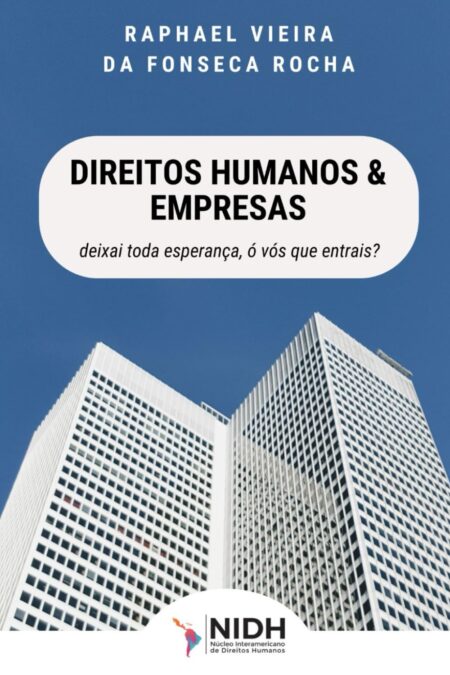 EMPRESAS E DIREITOS HUMANOS:: deixai toda esperança, ó vós que entrais? (Portuguese Edition)